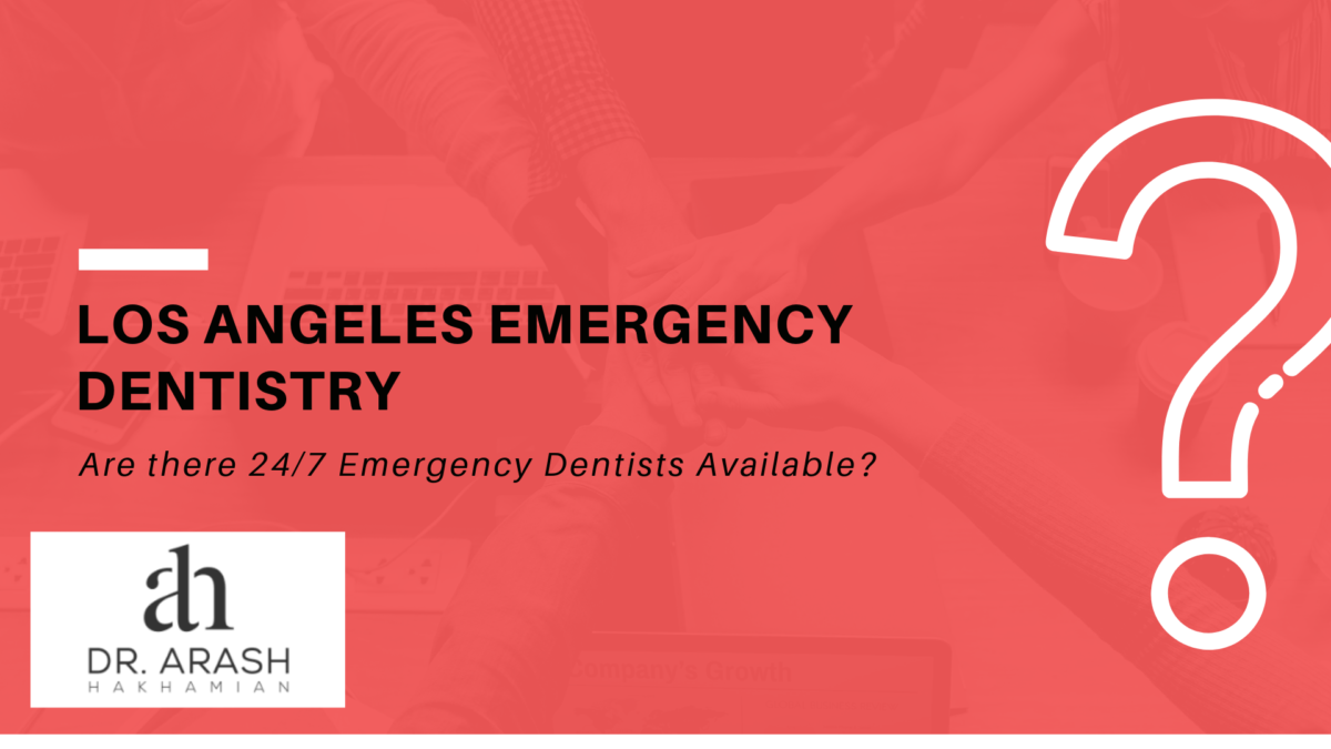 Where to find a 24/7 Emergency dentist in Los Angeles